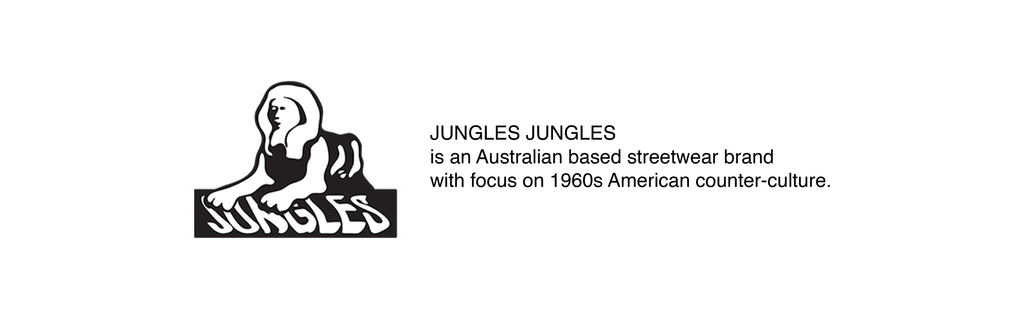 JUNGLES JUNGLES  is an Australian based streetwear brand  with focus on 1960s American counter-culture. 